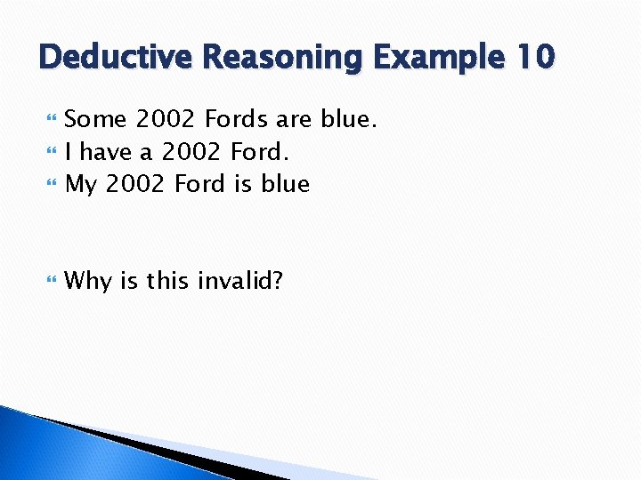 Deductive Reasoning Example 10 Some 2002 Fords are blue. I have a 2002 Ford.