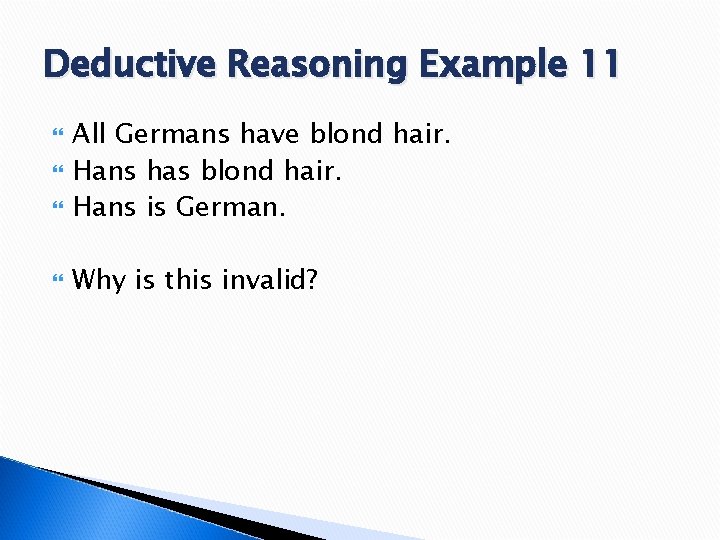 Deductive Reasoning Example 11 All Germans have blond hair. Hans has blond hair. Hans