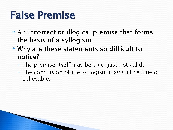 False Premise An incorrect or illogical premise that forms the basis of a syllogism.