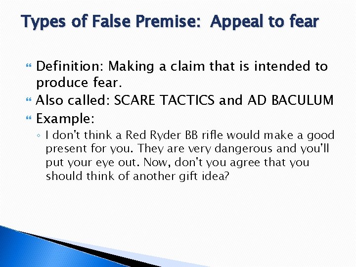 Types of False Premise: Appeal to fear Definition: Making a claim that is intended