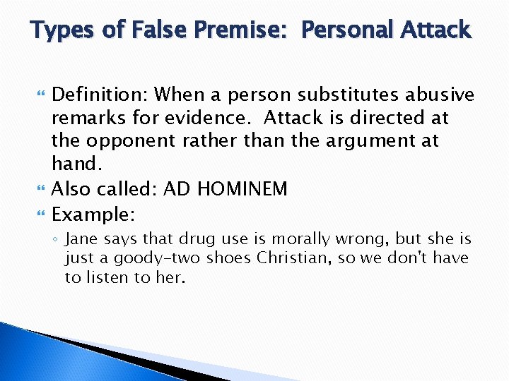 Types of False Premise: Personal Attack Definition: When a person substitutes abusive remarks for