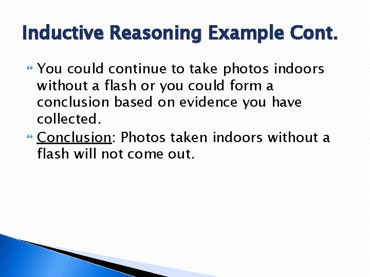 Inductive Reasoning Example Cont. You could continue to take photos indoors without a flash