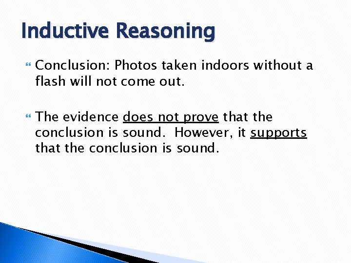 Inductive Reasoning Conclusion: Photos taken indoors without a flash will not come out. The