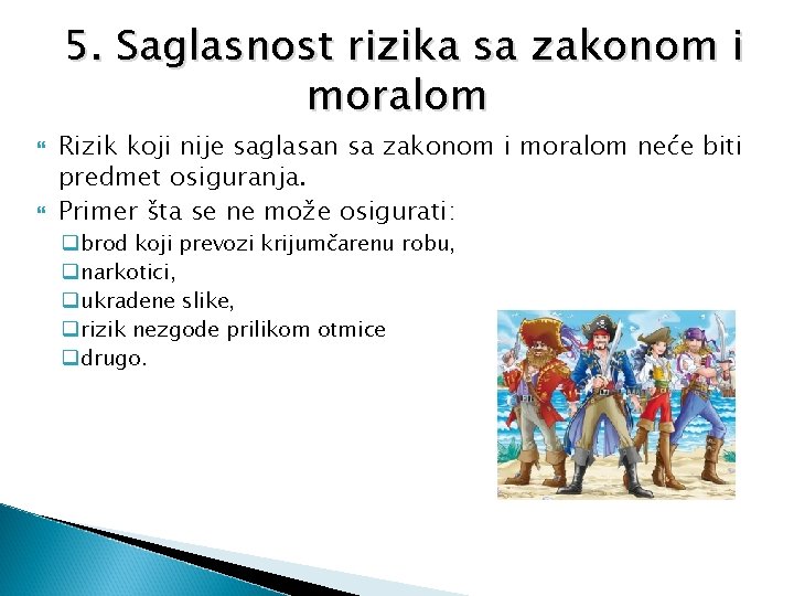 5. Saglasnost rizika sa zakonom i moralom Rizik koji nije saglasan sa zakonom i