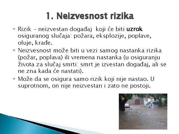 1. Neizvesnost rizika Rizik - neizvestan događaj koji će biti uzrok osiguranog slučaja: požara,