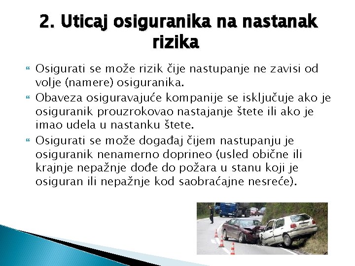 2. Uticaj osiguranika na nastanak rizika Osigurati se može rizik čije nastupanje ne zavisi