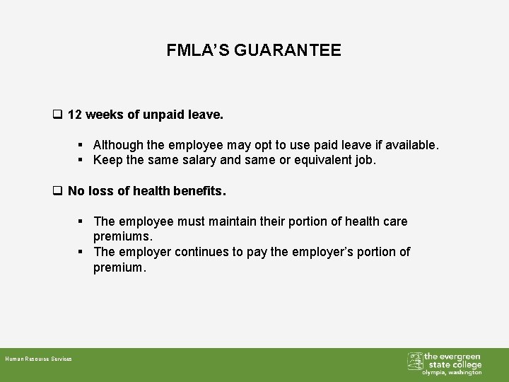 FMLA’S GUARANTEE q 12 weeks of unpaid leave. § Although the employee may opt