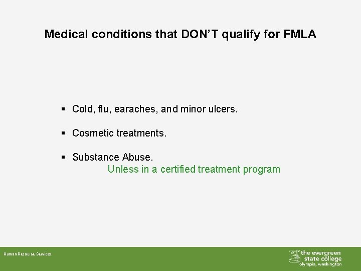 Medical conditions that DON’T qualify for FMLA § Cold, flu, earaches, and minor ulcers.