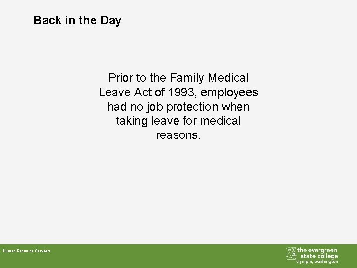 Back in the Day Prior to the Family Medical Leave Act of 1993, employees