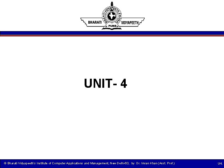 UNIT- 4 © Bharati Vidyapeeth’s Institute of Computer Applications and Management, New Delhi-63, by