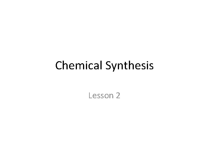 Chemical Synthesis Lesson 2 