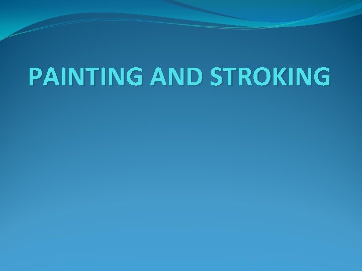 PAINTING AND STROKING 