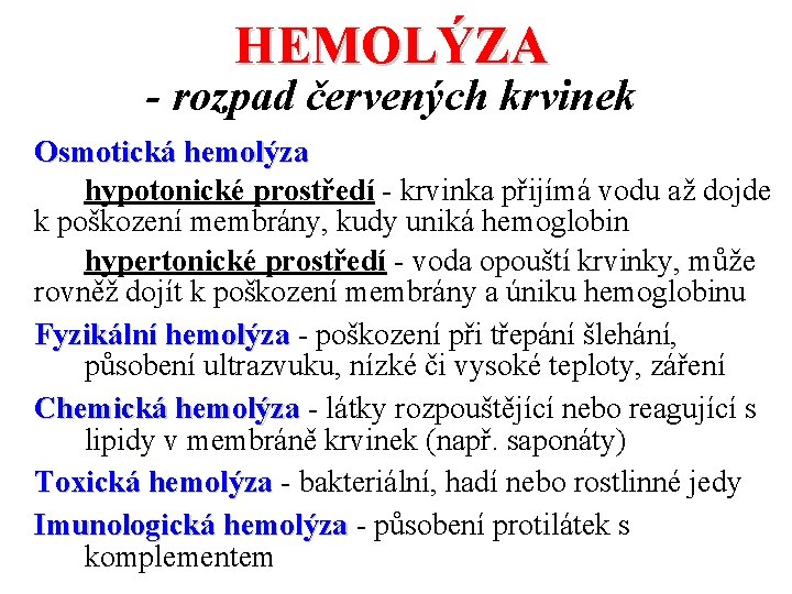 HEMOLÝZA - rozpad červených krvinek Osmotická hemolýza hypotonické prostředí - krvinka přijímá vodu až