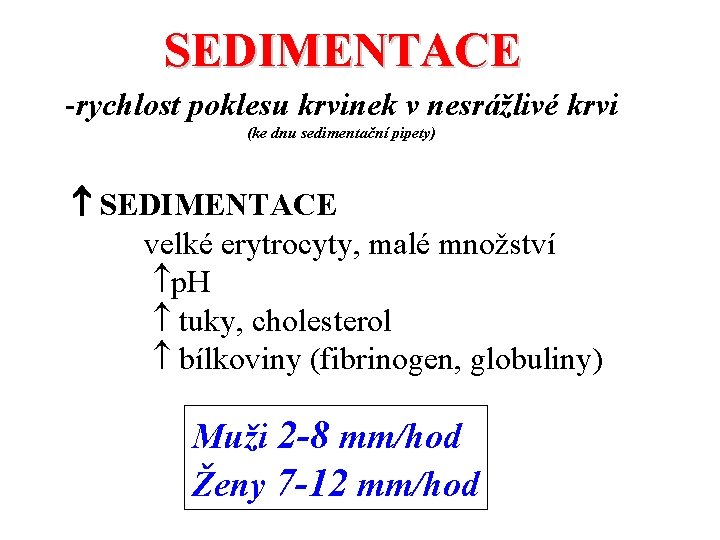 SEDIMENTACE -rychlost poklesu krvinek v nesrážlivé krvi (ke dnu sedimentační pipety) SEDIMENTACE velké erytrocyty,