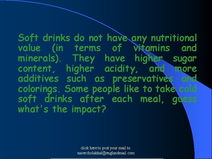 Soft drinks do not have any nutritional value (in terms of vitamins and minerals).