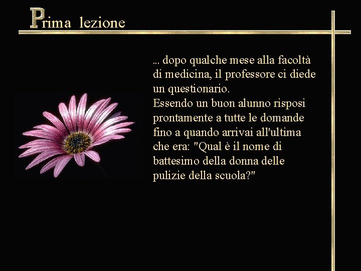 rima lezione. . . dopo qualche mese alla facoltà di medicina, il professore ci