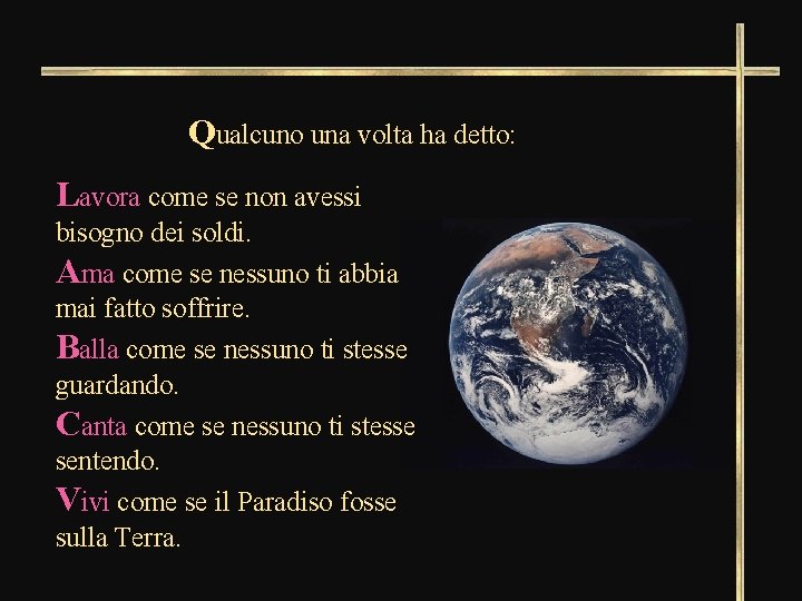 Qualcuno una volta ha detto: Lavora come se non avessi bisogno dei soldi. Ama