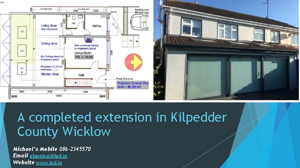 A completed extension in Kilpedder County Wicklow Michael’s Mobile 086 -2345570 Email planning@lpd. ie A completed extension in Kilpedder County Wicklow Michael’s Mobile 086 -2345570 Email planning@lpd. ie