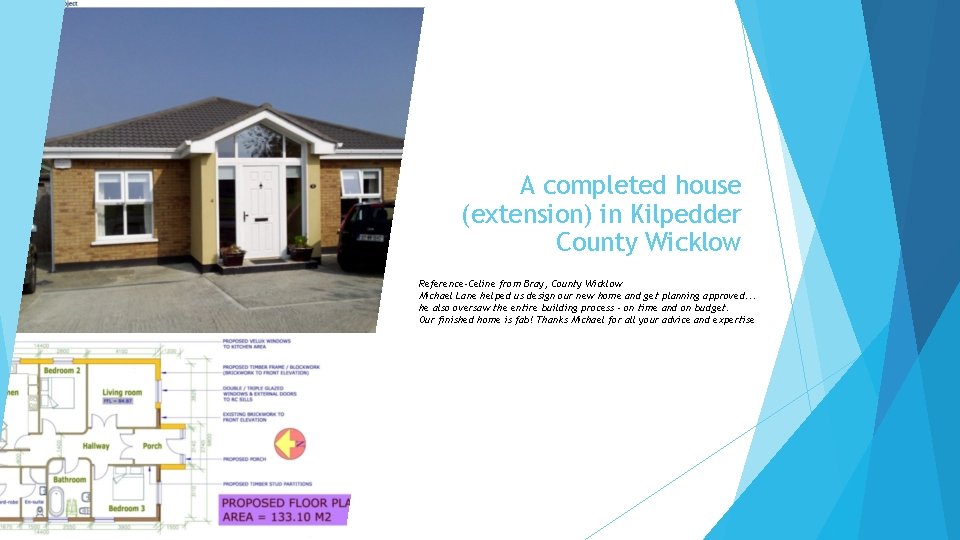 A completed house (extension) in Kilpedder County Wicklow Reference-Celine from Bray, County Wicklow Michael A completed house (extension) in Kilpedder County Wicklow Reference-Celine from Bray, County Wicklow Michael