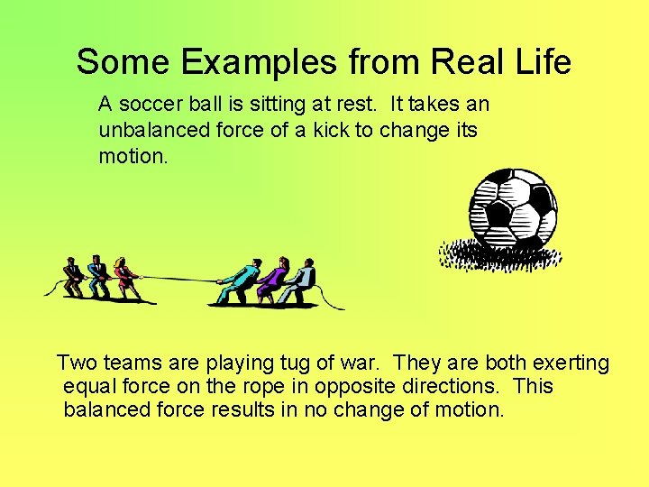Some Examples from Real Life A soccer ball is sitting at rest. It takes