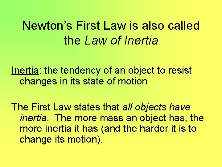 Newton’s First Law is also called the Law of Inertia: the tendency of an