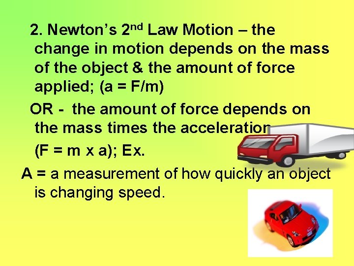 2. Newton’s 2 nd Law Motion – the change in motion depends on the