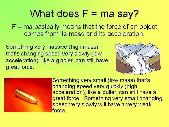 What does F = ma say? F = ma basically means that the force