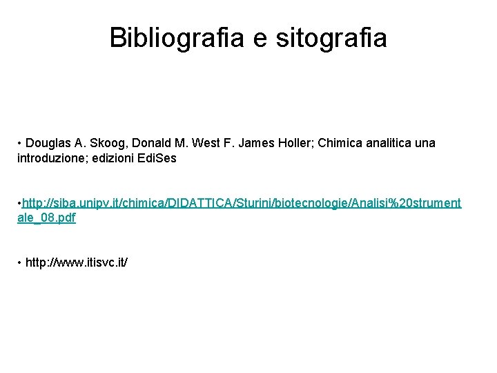 Bibliografia e sitografia • Douglas A. Skoog, Donald M. West F. James Holler; Chimica