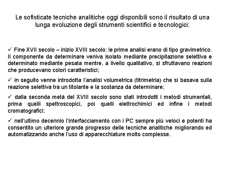 Le sofisticate tecniche analitiche oggi disponibili sono il risultato di una lunga evoluzione degli