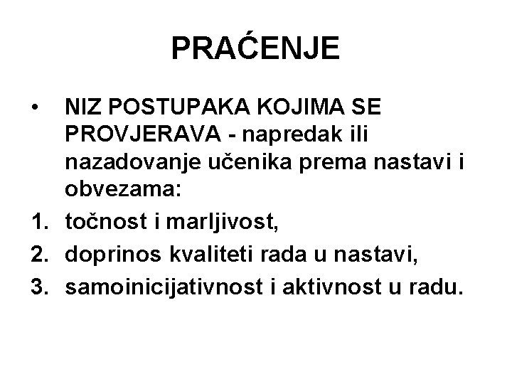 PRAĆENJE • NIZ POSTUPAKA KOJIMA SE PROVJERAVA - napredak ili nazadovanje učenika prema nastavi