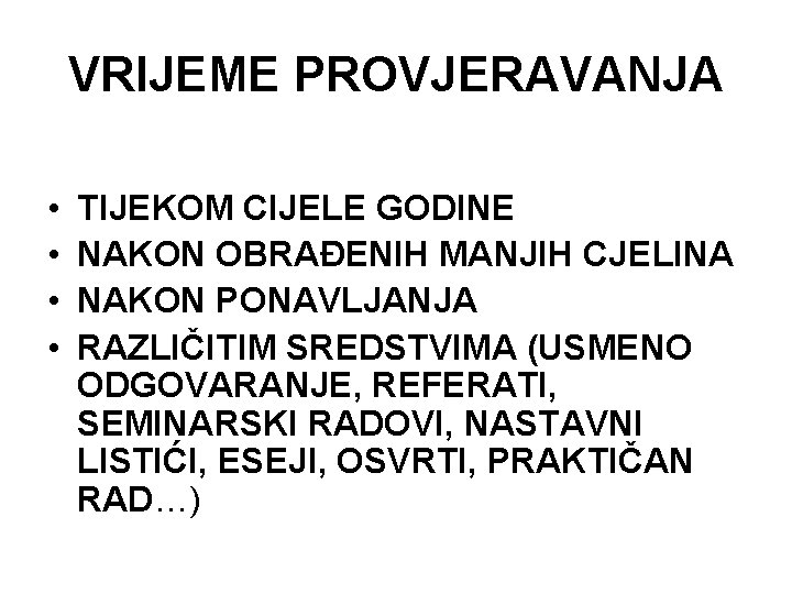 VRIJEME PROVJERAVANJA • • TIJEKOM CIJELE GODINE NAKON OBRAĐENIH MANJIH CJELINA NAKON PONAVLJANJA RAZLIČITIM