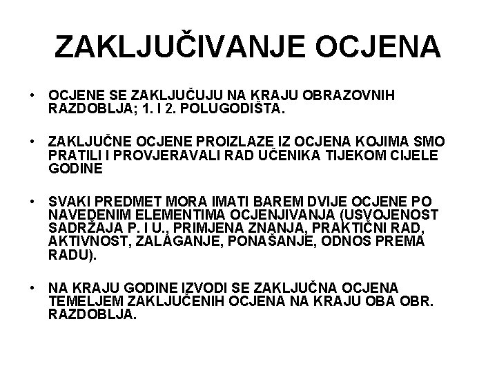 ZAKLJUČIVANJE OCJENA • OCJENE SE ZAKLJUČUJU NA KRAJU OBRAZOVNIH RAZDOBLJA; 1. I 2. POLUGODIŠTA.