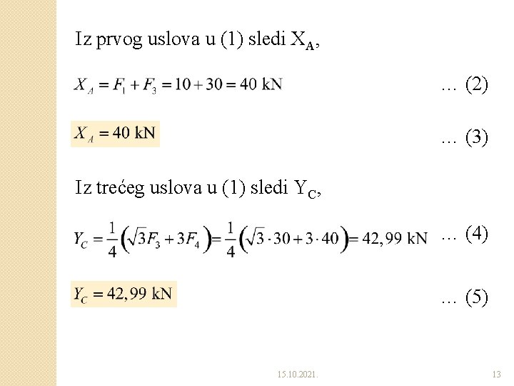 Iz prvog uslova u (1) sledi XA, … (2) … (3) Iz trećeg uslova