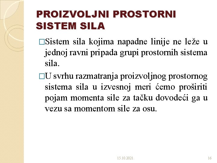 PROIZVOLJNI PROSTORNI SISTEM SILA �Sistem sila kojima napadne linije ne leže u jednoj ravni