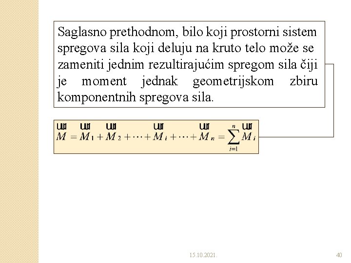 Saglasno prethodnom, bilo koji prostorni sistem spregova sila koji deluju na kruto telo može