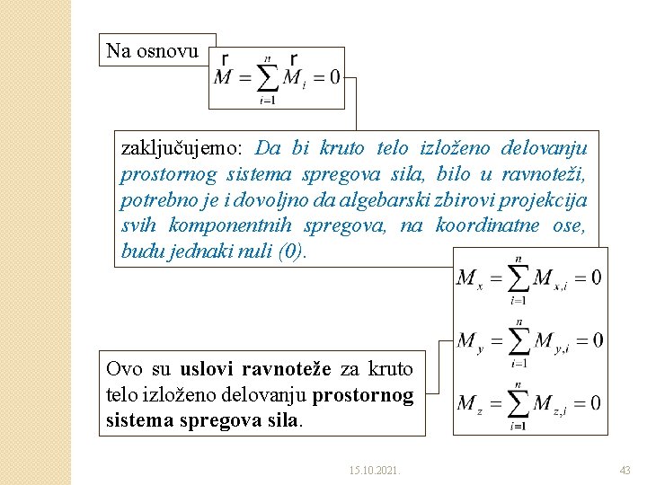 Na osnovu zaključujemo: Da bi kruto telo izloženo delovanju prostornog sistema spregova sila, bilo