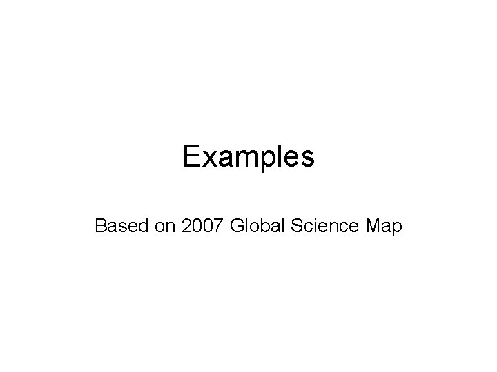 Examples Based on 2007 Global Science Map 