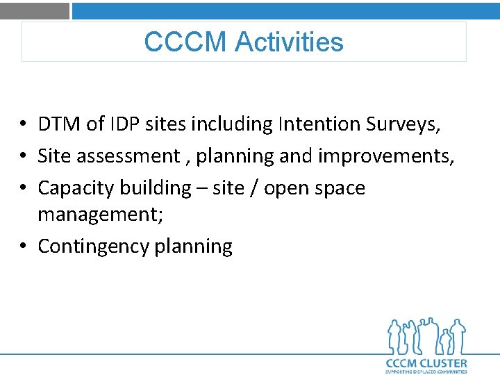 CCCM Activities • DTM of IDP sites including Intention Surveys, • Site assessment ,