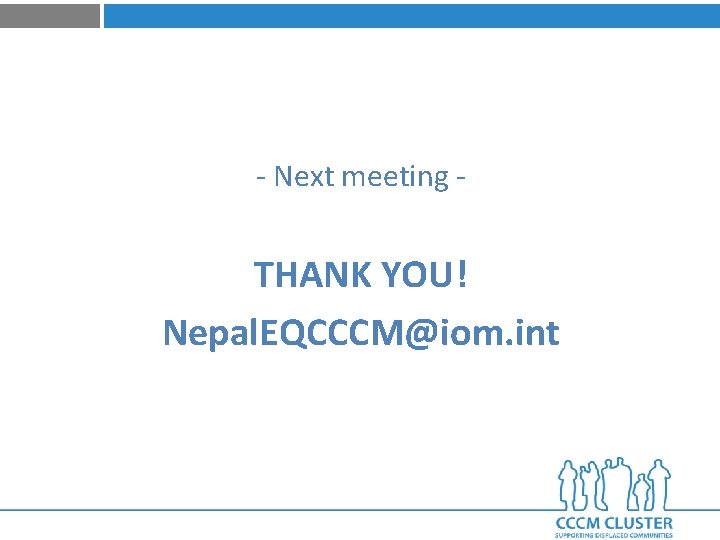 - Next meeting - THANK YOU! Nepal. EQCCCM@iom. int 