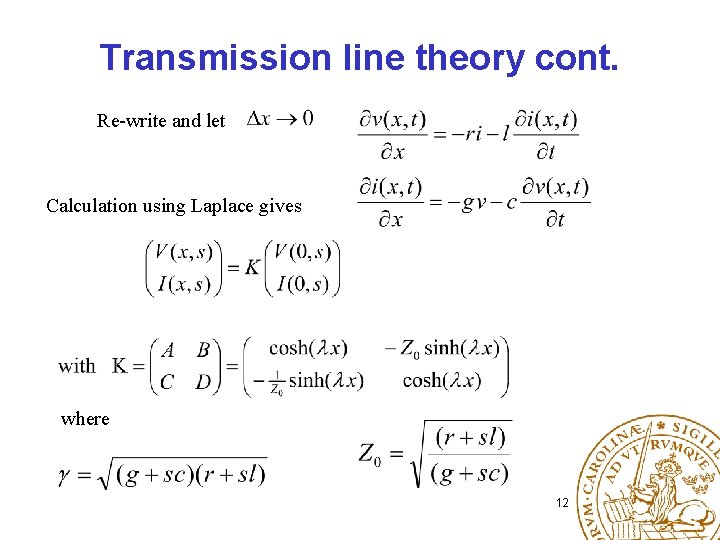 Transmission line theory cont. Re-write and let Calculation using Laplace gives where 12 
