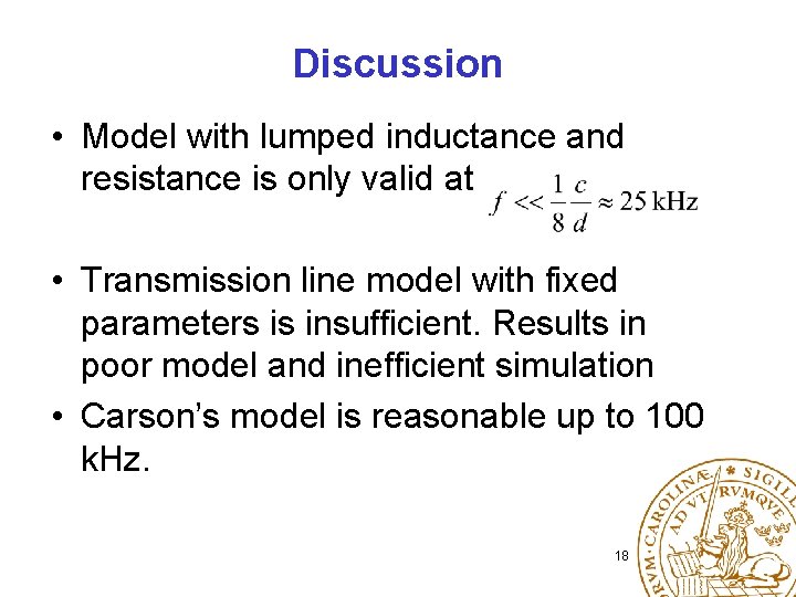 Discussion • Model with lumped inductance and resistance is only valid at • Transmission