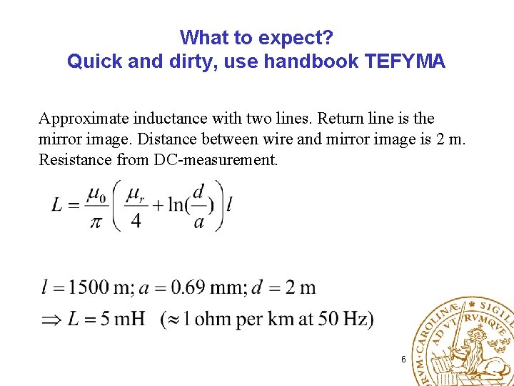 What to expect? Quick and dirty, use handbook TEFYMA Approximate inductance with two lines.