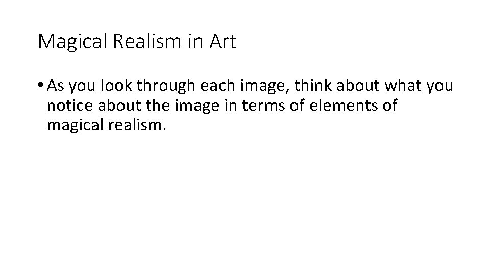 Magical Realism in Art • As you look through each image, think about what