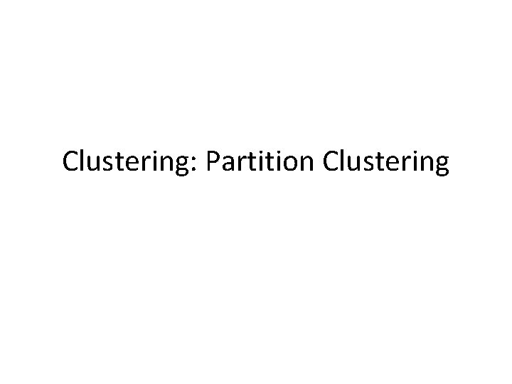 Clustering: Partition Clustering 