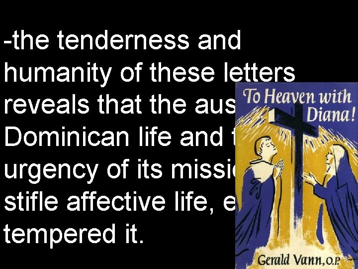 -the tenderness and humanity of these letters reveals that the austerity of Dominican life
