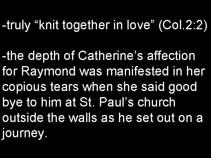 -truly “knit together in love” (Col. 2: 2) -the depth of Catherine’s affection for