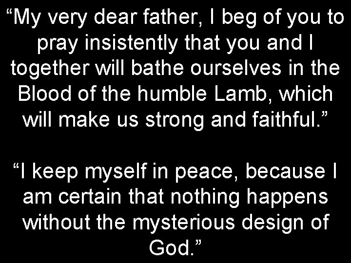 “My very dear father, I beg of you to pray insistently that you and