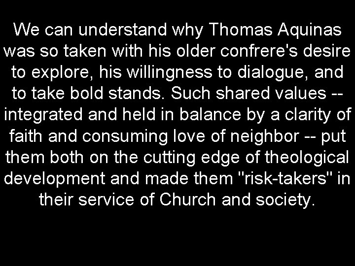 We can understand why Thomas Aquinas was so taken with his older confrere's desire