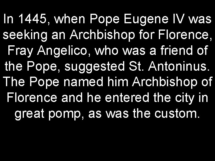 In 1445, when Pope Eugene IV was seeking an Archbishop for Florence, Fray Angelico,