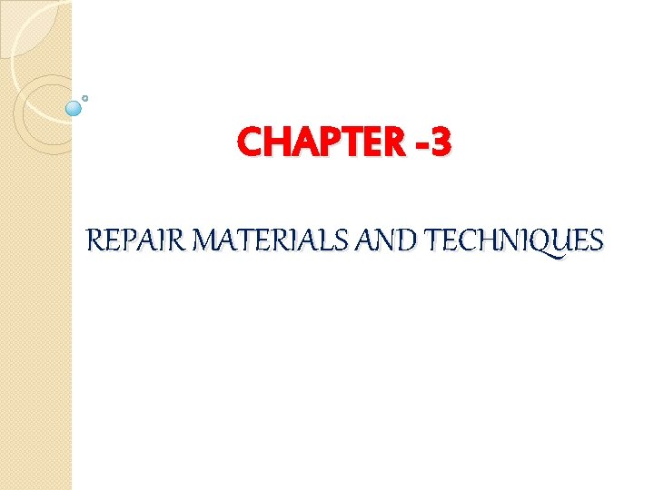 CHAPTER -3 REPAIR MATERIALS AND TECHNIQUES 